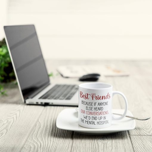 Best Friends Because If Anyone Else Heard Our Conversations - Personalized Mug - Image 3