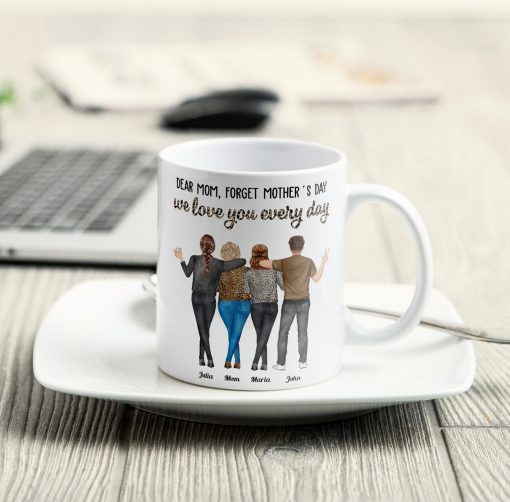 Dear Mom, Forget Mother's Day Love You Every Day - Personalized Mug - Image 2