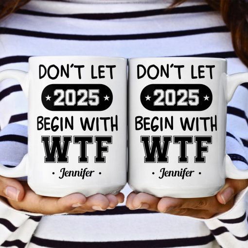 Don't Let 2025 Begin With WTF - Personalized Mug - Image 5