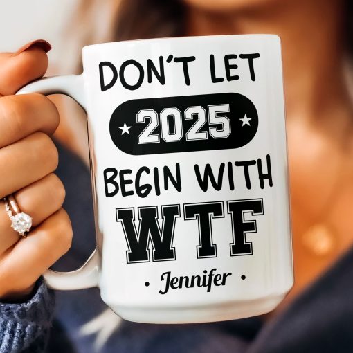 Don't Let 2025 Begin With WTF - Personalized Mug - Image 2