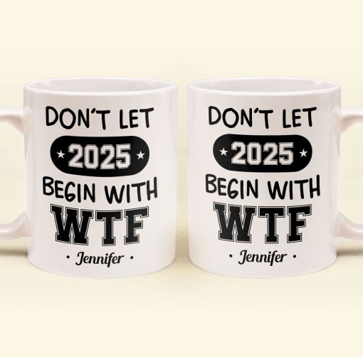 Don't Let 2025 Begin With WTF - Personalized Mug - Image 6