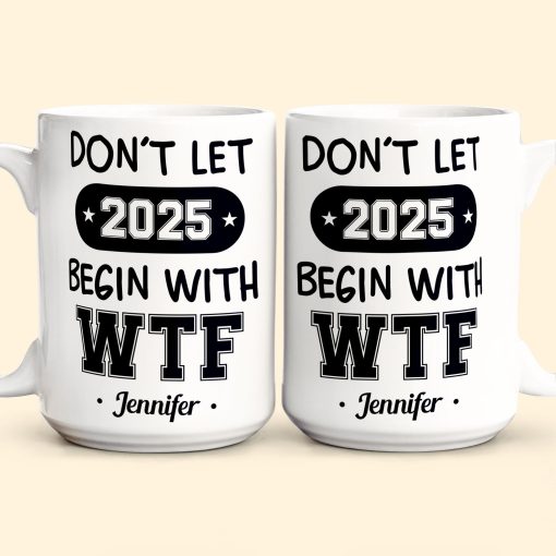 Don't Let 2025 Begin With WTF - Personalized Mug - Image 7