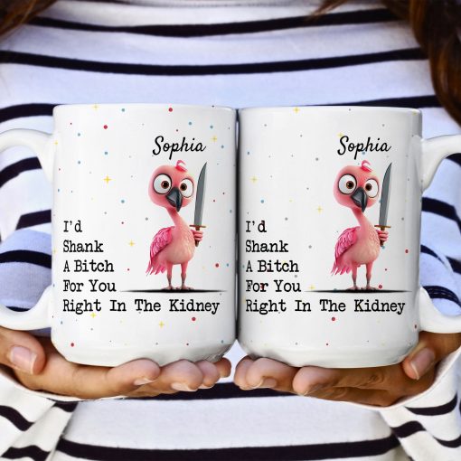 Funny Mug - I'd Shank A B*tch For You - Gifts For Friends, Coworkers - Personalized Mug - Image 4