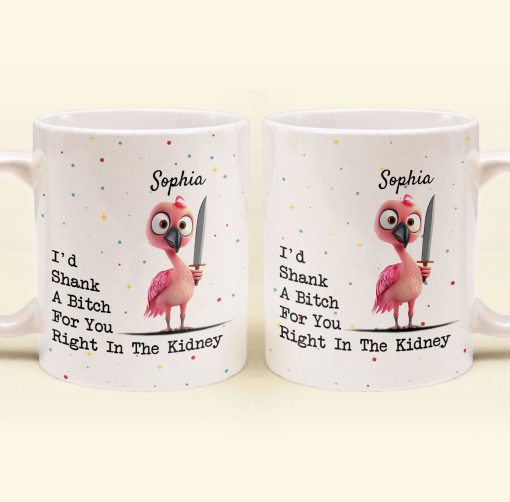 Funny Mug - I'd Shank A B*tch For You - Gifts For Friends, Coworkers - Personalized Mug - Image 5
