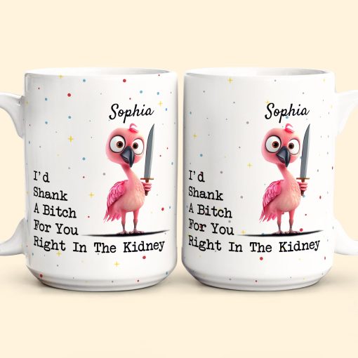 Funny Mug - I'd Shank A B*tch For You - Gifts For Friends, Coworkers - Personalized Mug - Image 6