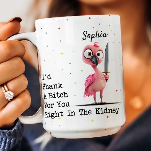 Funny Mug - I'd Shank A B*tch For You - Gifts For Friends, Coworkers - Personalized Mug - Image 7