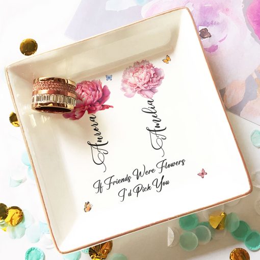 If Besties Were Flowers I'd Pick You - Personalized Jewelry Dish - Image 3