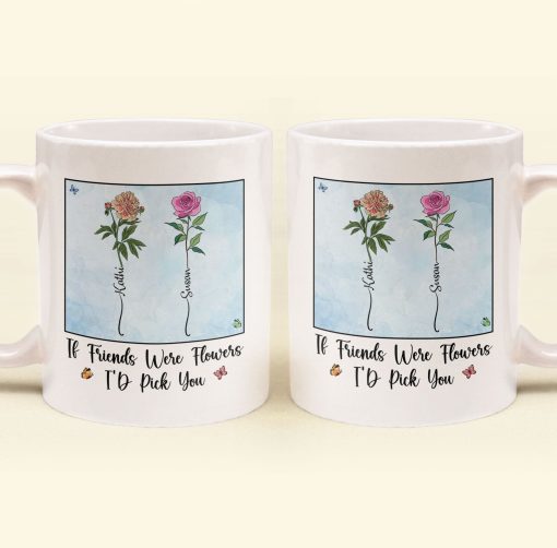 If Friends Were Flowers I'd Pick You - New Version - Personalized Mug - Image 5