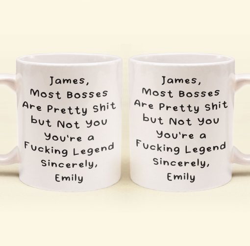 Most Bosses Are Pretty Sh*T But Not You You're A Fucking Legend - Personalized Mug - Image 6