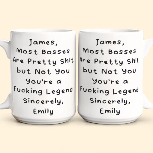 Most Bosses Are Pretty Sh*T But Not You You're A Fucking Legend - Personalized Mug - Image 5