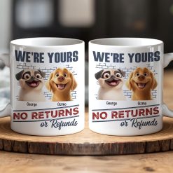 We're Yours No Returns Or Refunds - Personalized Mug