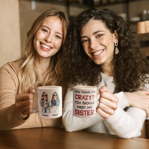 You Think I Am Crazy?  You Should Meet My Sister - Personalized Mug - Birthday & Christmas Gift For Sisters, Cousins, Besties, Best Friends, Friends & BFF - Denim Sisters - Image 2
