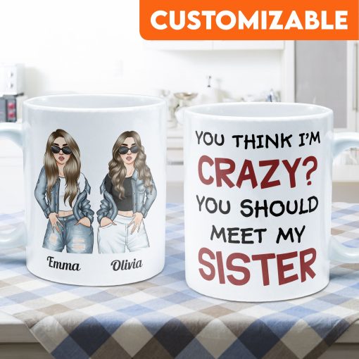 You Think I Am Crazy?  You Should Meet My Sister - Personalized Mug - Birthday & Christmas Gift For Sisters, Cousins, Besties, Best Friends, Friends & BFF - Denim Sisters - Image 3
